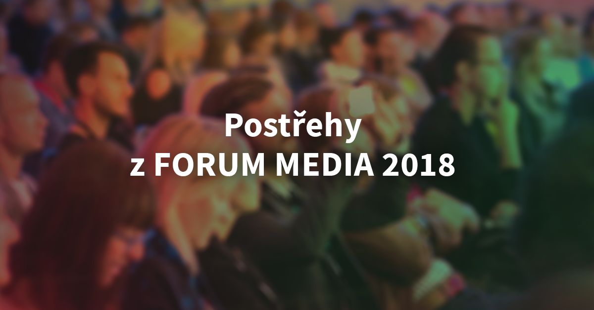 Postřehy z Forum Media 2018
